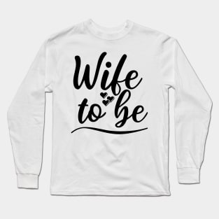 Wife To Be. I Said Yes. Cute Bride To Be Design. Long Sleeve T-Shirt